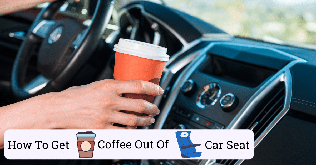 An Easy Method On How To Get Coffee Out Of Car Seat